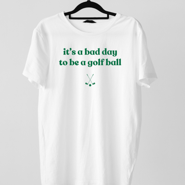 Bad day to be a golf ball golf tshirt